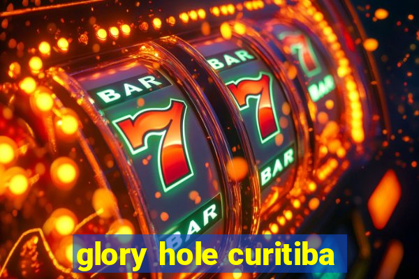 glory hole curitiba